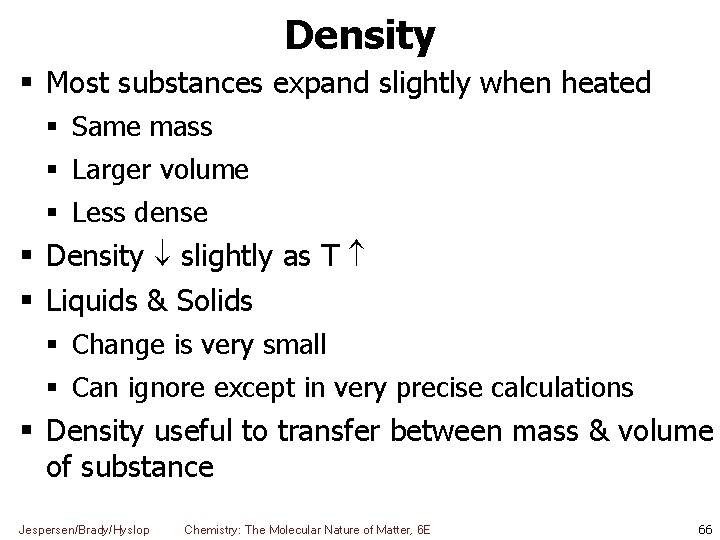 Density Most substances expand slightly when heated Same mass Larger volume Less dense Density