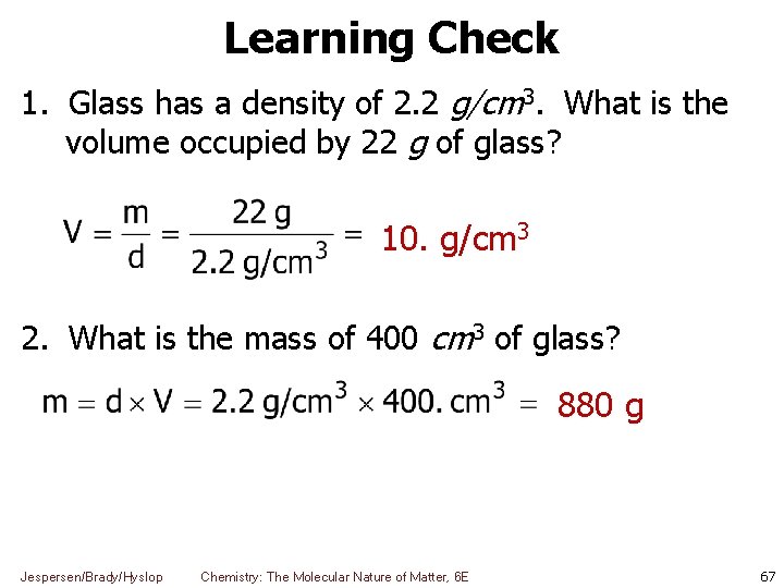 Learning Check 1. Glass has a density of 2. 2 g/cm 3. What is