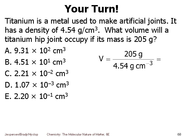 Your Turn! Titanium is a metal used to make artificial joints. It has a
