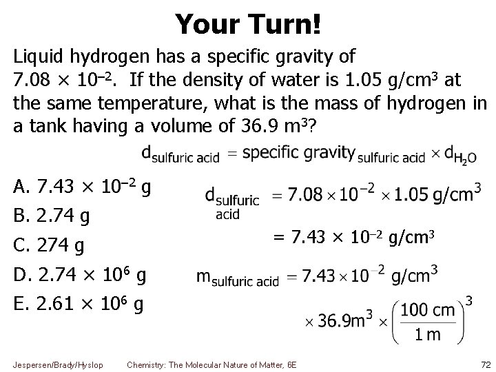 Your Turn! Liquid hydrogen has a specific gravity of 7. 08 × 10– 2.