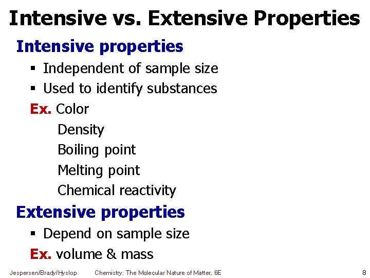 Intensive vs. Extensive Properties Intensive properties Independent of sample size Used to identify substances