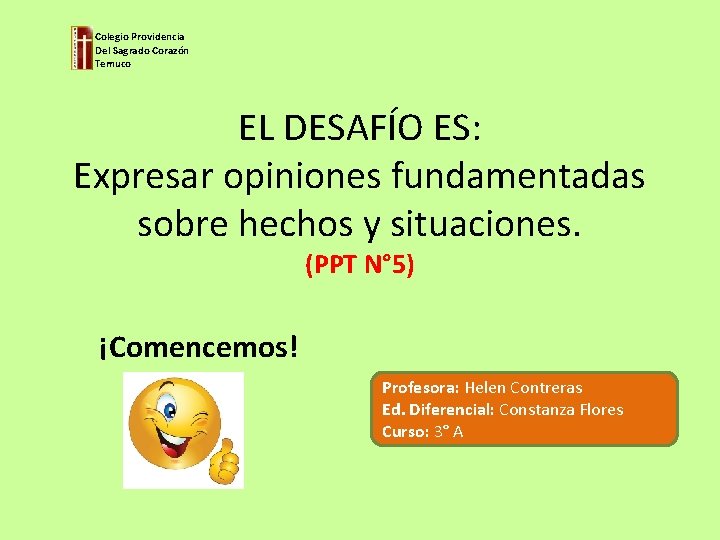 Colegio Providencia Del Sagrado Corazón Temuco EL DESAFÍO ES: Expresar opiniones fundamentadas sobre hechos