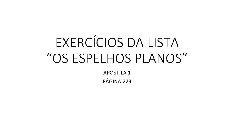 EXERCÍCIOS DA LISTA “OS ESPELHOS PLANOS” APOSTILA 1 PÁGINA 223 