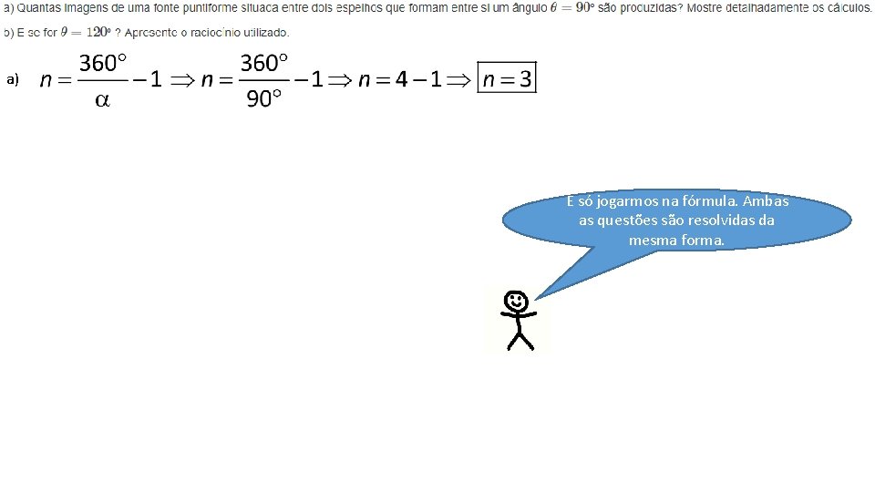 a) É só jogarmos na fórmula. Ambas as questões são resolvidas da mesma forma.