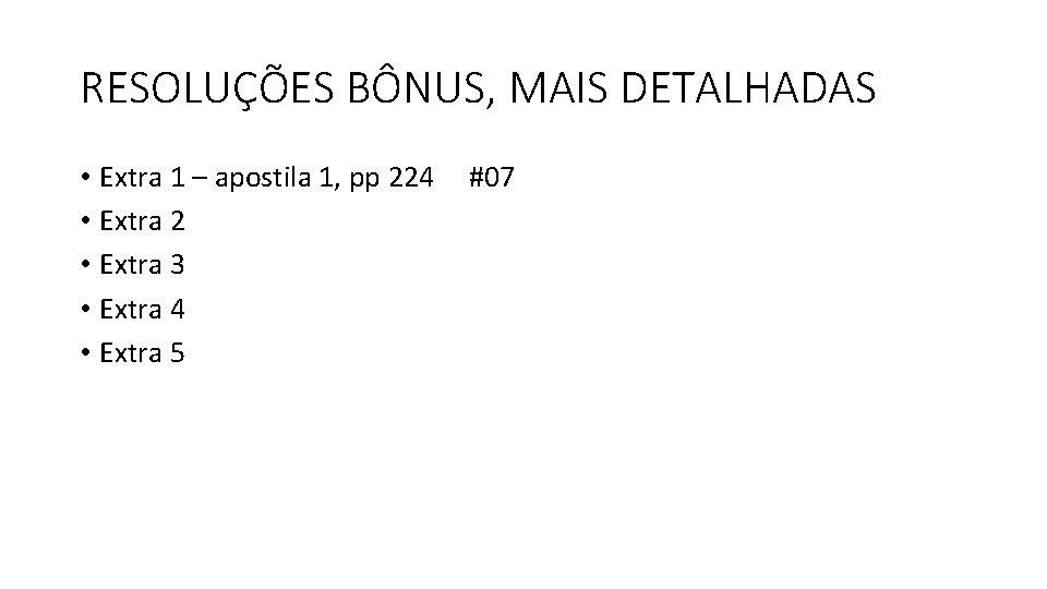 RESOLUÇÕES BÔNUS, MAIS DETALHADAS • Extra 1 – apostila 1, pp 224 • Extra