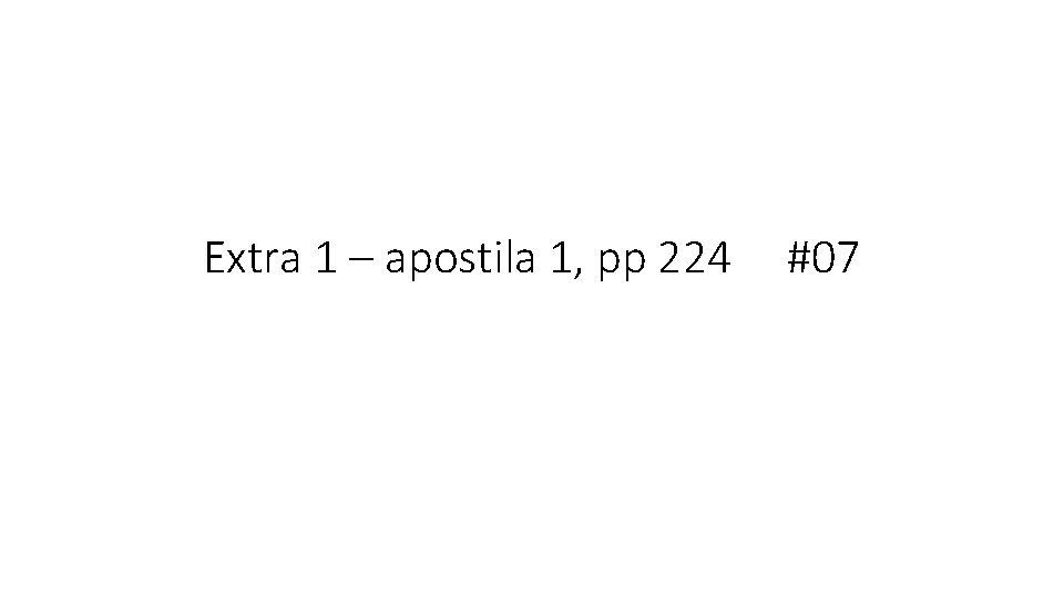 Extra 1 – apostila 1, pp 224 #07 