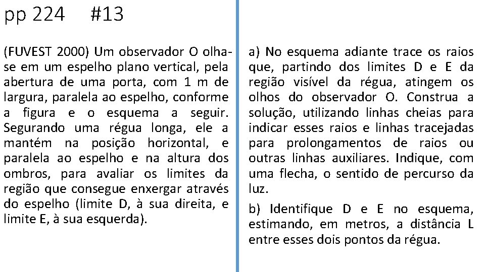 pp 224 #13 (FUVEST 2000) Um observador O olhase em um espelho plano vertical,