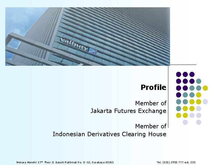 Profile Member of Jakarta Futures Exchange Member of Indonesian Derivatives Clearing House Menara Mandiri