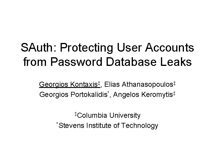 SAuth: Protecting User Accounts from Password Database Leaks Georgios Kontaxis‡, Elias Athanasopoulos‡ Georgios Portokalidis*,