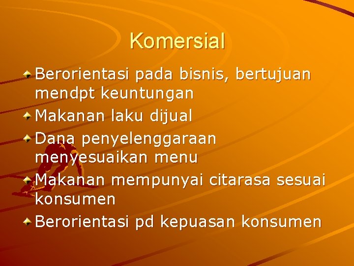 Komersial Berorientasi pada bisnis, bertujuan mendpt keuntungan Makanan laku dijual Dana penyelenggaraan menyesuaikan menu Komersial Berorientasi pada bisnis, bertujuan mendpt keuntungan Makanan laku dijual Dana penyelenggaraan menyesuaikan menu
