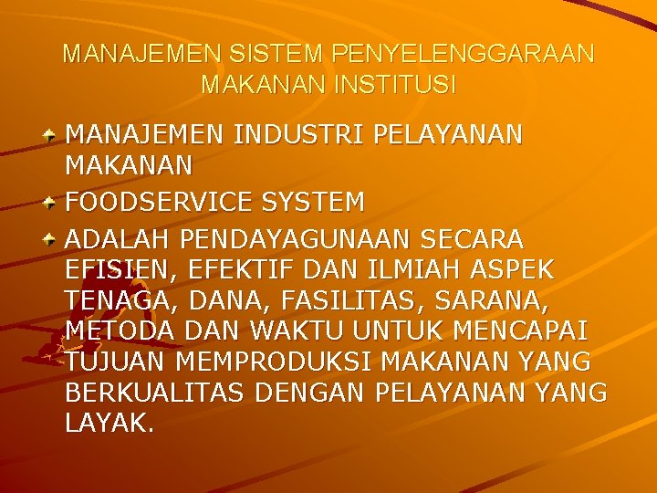 MANAJEMEN SISTEM PENYELENGGARAAN MAKANAN INSTITUSI MANAJEMEN INDUSTRI PELAYANAN MAKANAN FOODSERVICE SYSTEM ADALAH PENDAYAGUNAAN SECARA