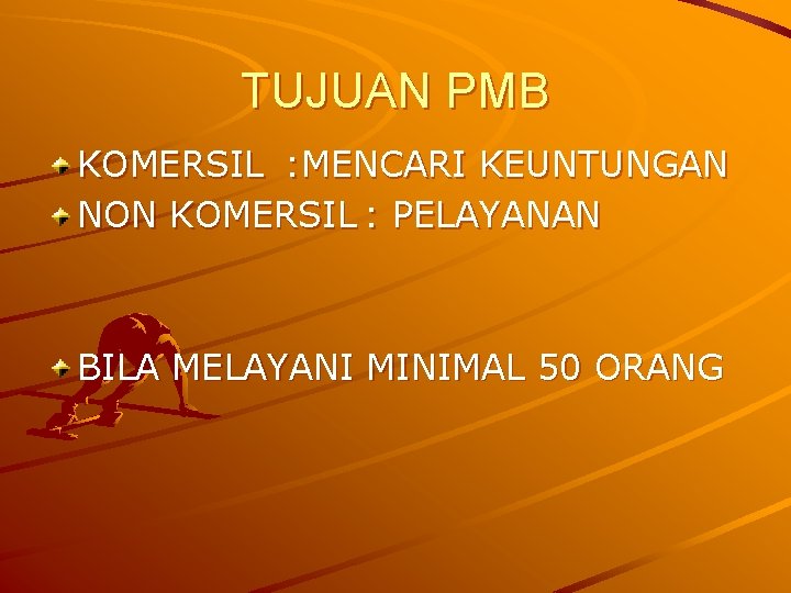 TUJUAN PMB KOMERSIL : MENCARI KEUNTUNGAN NON KOMERSIL : PELAYANAN BILA MELAYANI MINIMAL 50