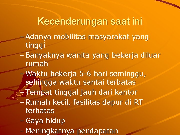 Kecenderungan saat ini – Adanya mobilitas masyarakat yang tinggi – Banyaknya wanita yang bekerja