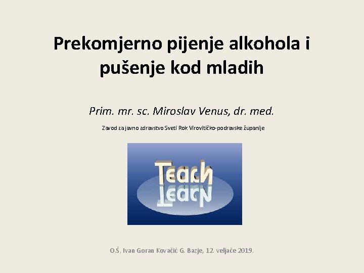Prekomjerno pijenje alkohola i pušenje kod mladih Prim. mr. sc. Miroslav Venus, dr. med.