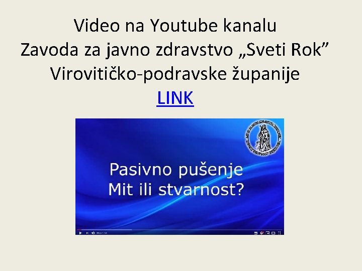 Video na Youtube kanalu Zavoda za javno zdravstvo „Sveti Rok” Virovitičko-podravske županije LINK 