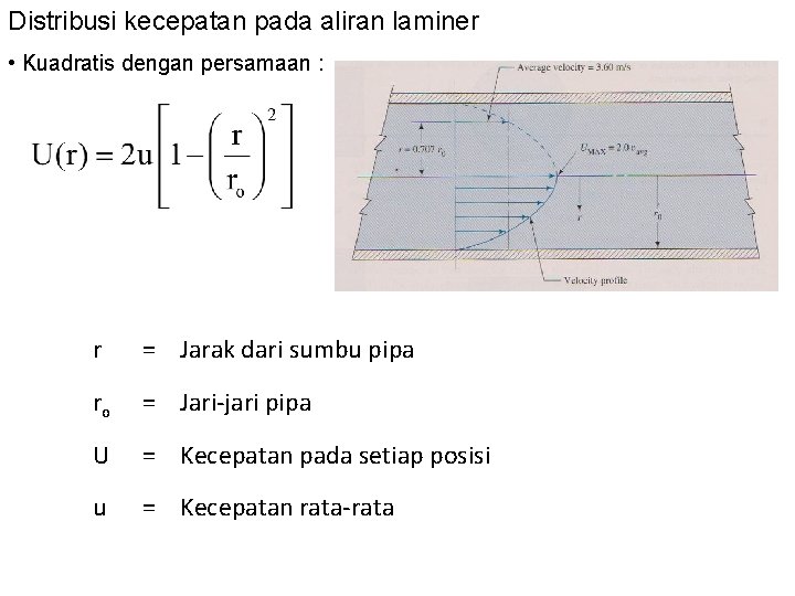 Distribusi kecepatan pada aliran laminer • Kuadratis dengan persamaan : r = Jarak dari