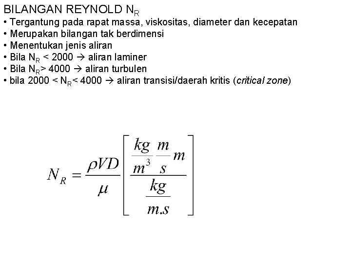 BILANGAN REYNOLD NR • Tergantung pada rapat massa, viskositas, diameter dan kecepatan • Merupakan