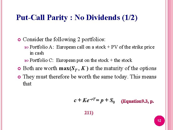 Put-Call Parity : No Dividends (1/2) Consider the following 2 portfolios: Portfolio A: European Put-Call Parity : No Dividends (1/2) Consider the following 2 portfolios: Portfolio A: European