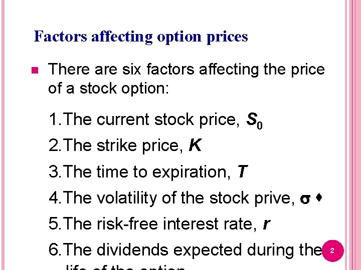 Factors affecting option prices n There are six factors affecting the price of a Factors affecting option prices n There are six factors affecting the price of a