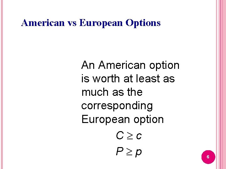 American vs European Options An American option is worth at least as much as