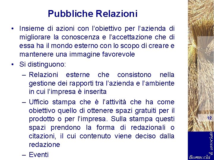 Pubbliche Relazioni • Insieme di azioni con l’obiettivo per l’azienda di migliorare la conoscenza