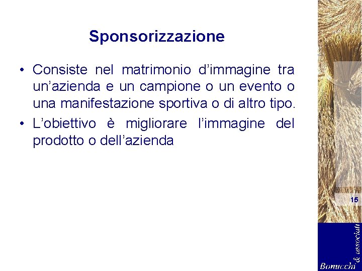 Sponsorizzazione • Consiste nel matrimonio d’immagine tra un’azienda e un campione o un evento