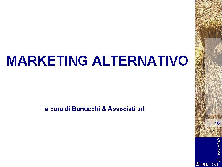 MARKETING ALTERNATIVO a cura di Bonucchi & Associati srl 16 