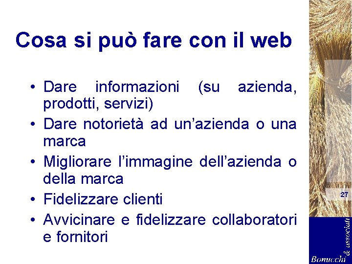 Cosa si può fare con il web • Dare informazioni (su azienda, prodotti, servizi)