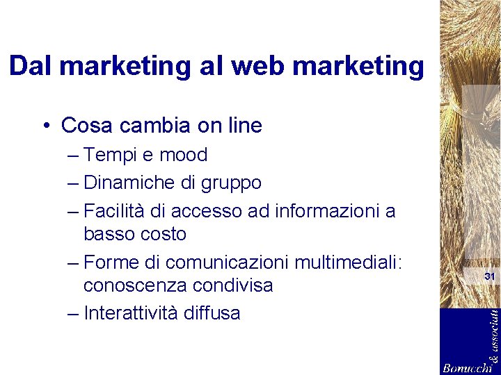 Dal marketing al web marketing • Cosa cambia on line – Tempi e mood