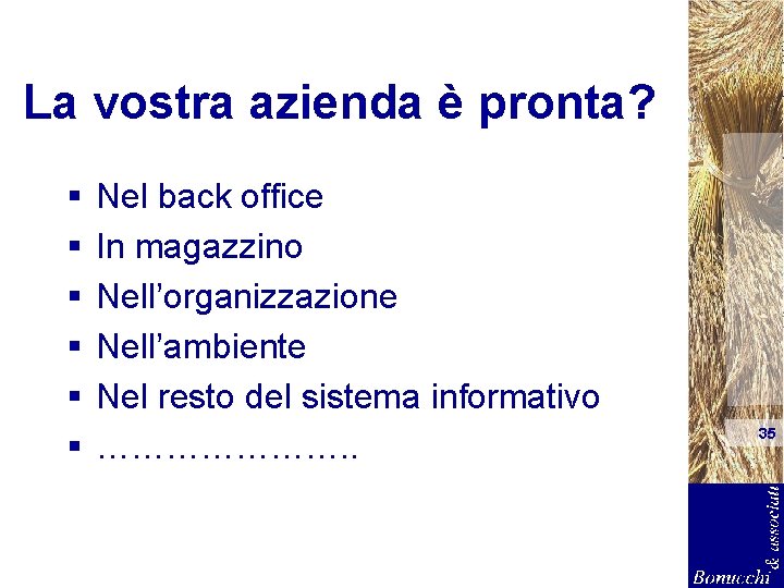 La vostra azienda è pronta? § § § Nel back office In magazzino Nell’organizzazione