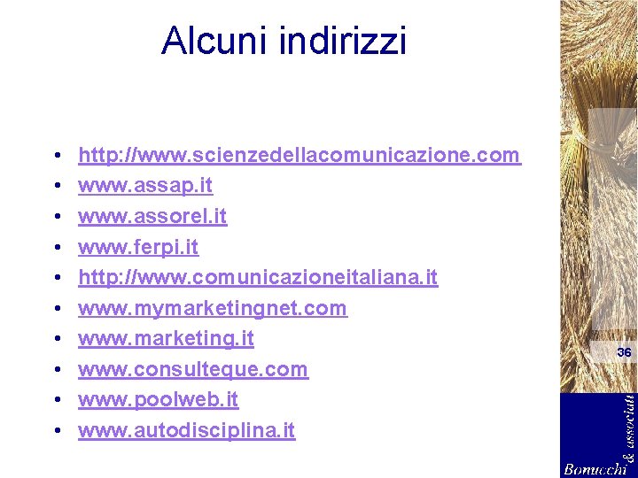 Alcuni indirizzi • • • http: //www. scienzedellacomunicazione. com www. assap. it www. assorel.