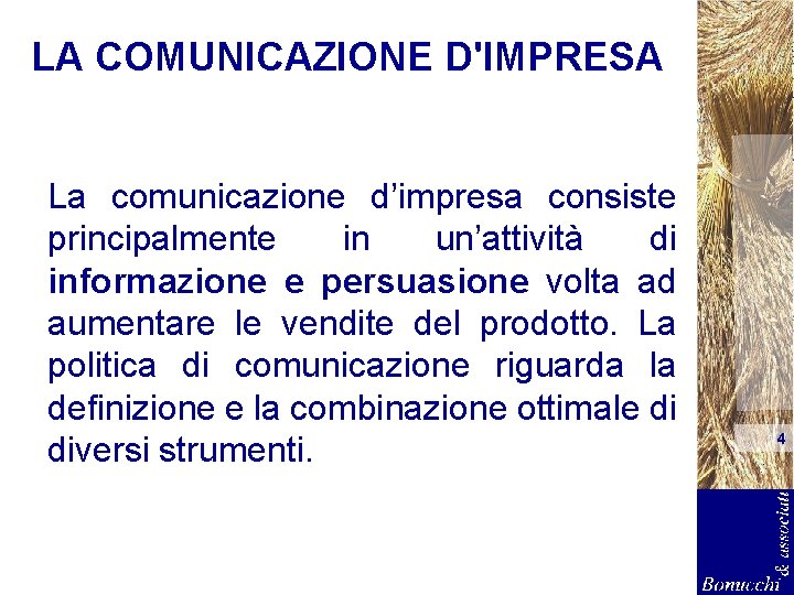 LA COMUNICAZIONE D'IMPRESA La comunicazione d’impresa consiste principalmente in un’attività di informazione e persuasione