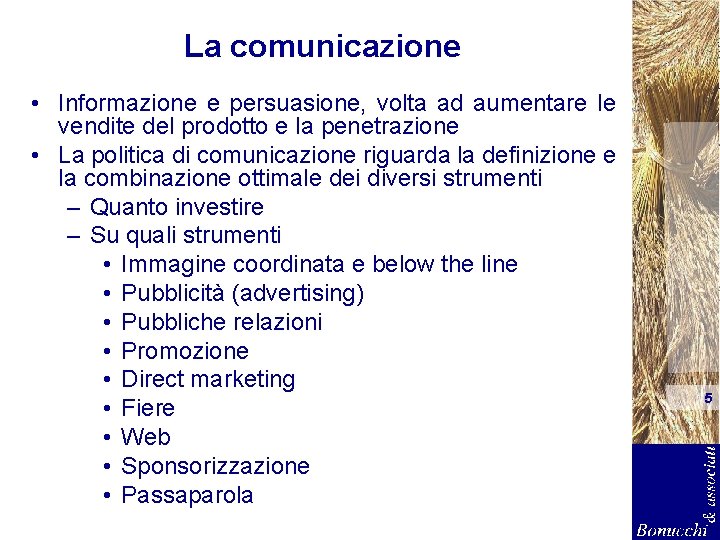 La comunicazione • Informazione e persuasione, volta ad aumentare le vendite del prodotto e