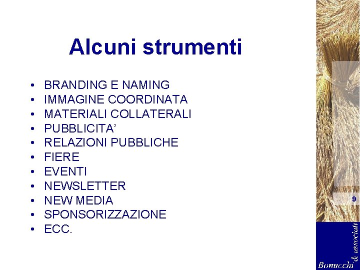 Alcuni strumenti • • • BRANDING E NAMING IMMAGINE COORDINATA MATERIALI COLLATERALI PUBBLICITA’ RELAZIONI