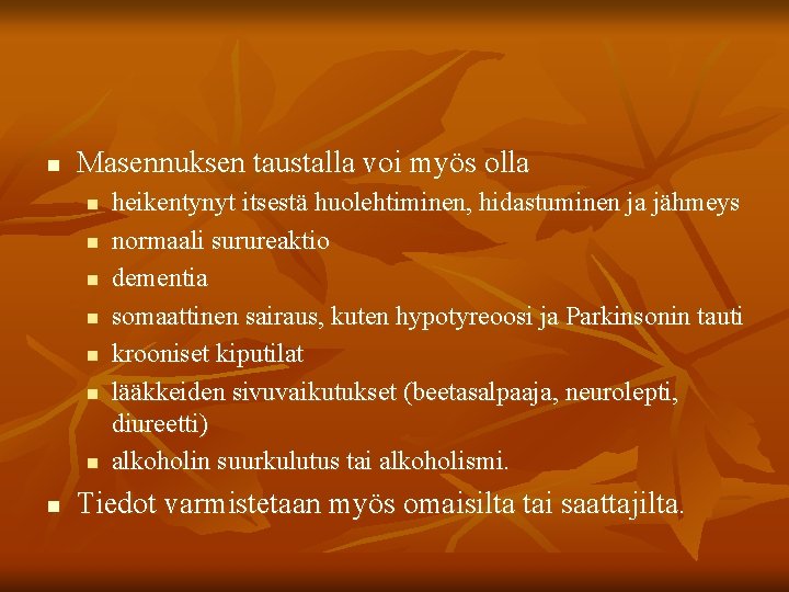 n Masennuksen taustalla voi myös olla n n n n heikentynyt itsestä huolehtiminen, hidastuminen