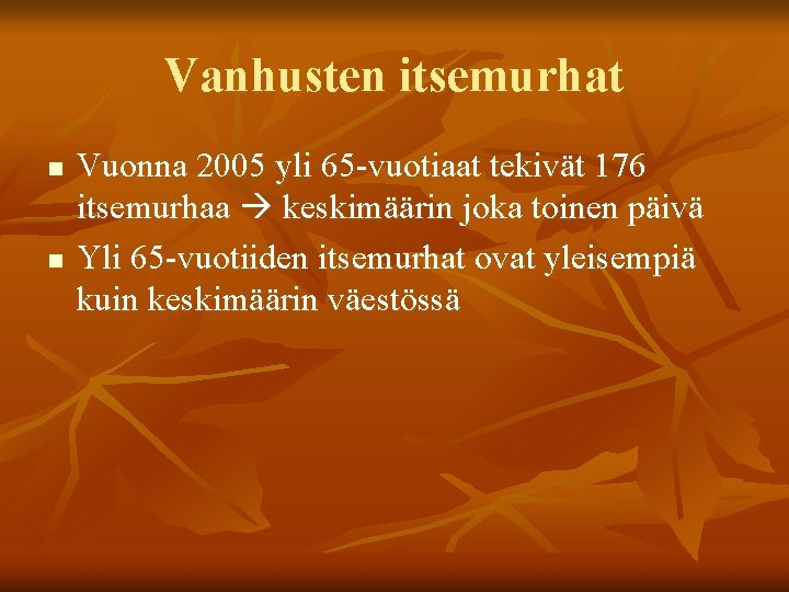 Vanhusten itsemurhat n n Vuonna 2005 yli 65 -vuotiaat tekivät 176 itsemurhaa keskimäärin joka