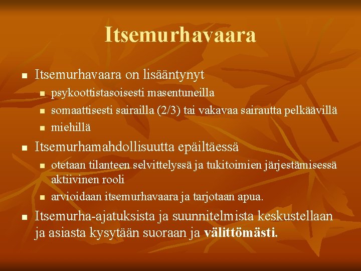 Itsemurhavaara n Itsemurhavaara on lisääntynyt n n Itsemurhamahdollisuutta epäiltäessä n n n psykoottistasoisesti masentuneilla