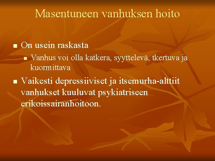 Masentuneen vanhuksen hoito n On usein raskasta n n Vanhus voi olla katkera, syyttelevä,