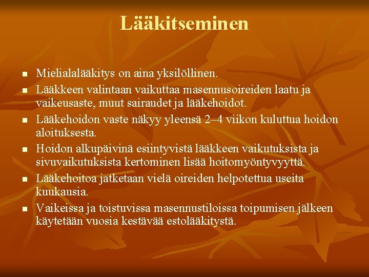 Lääkitseminen n n n Mielialalääkitys on aina yksilöllinen. Lääkkeen valintaan vaikuttaa masennusoireiden laatu ja