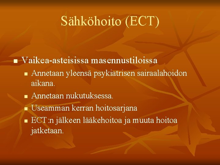 Sähköhoito (ECT) n Vaikea-asteisissa masennustiloissa n n Annetaan yleensä psykiatrisen sairaalahoidon aikana. Annetaan nukutuksessa.