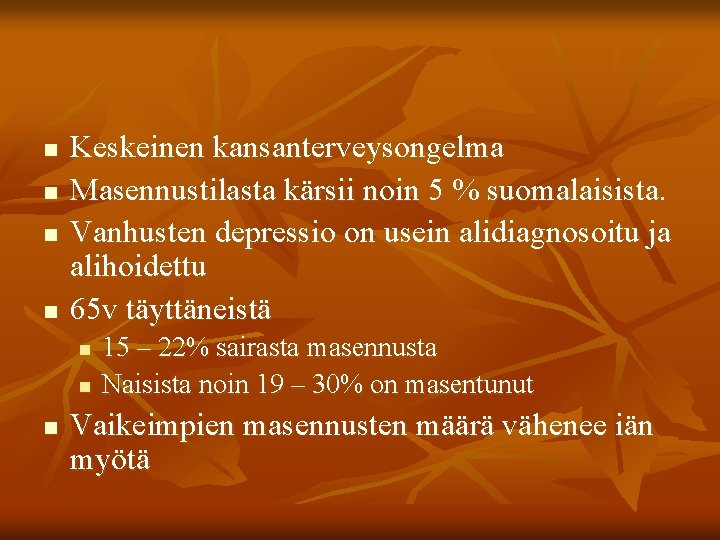 n n Keskeinen kansanterveysongelma Masennustilasta kärsii noin 5 % suomalaisista. Vanhusten depressio on usein