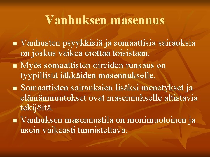 Vanhuksen masennus n n Vanhusten psyykkisiä ja somaattisia sairauksia on joskus vaikea erottaa toisistaan.