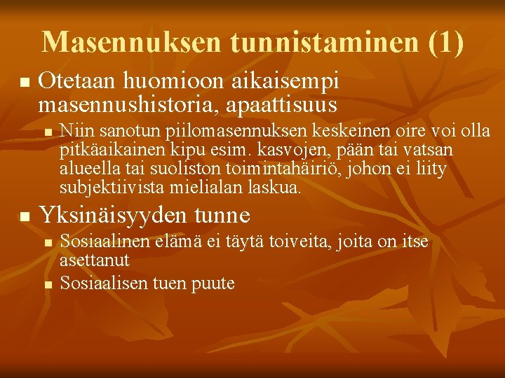 Masennuksen tunnistaminen (1) n Otetaan huomioon aikaisempi masennushistoria, apaattisuus n n Niin sanotun piilomasennuksen