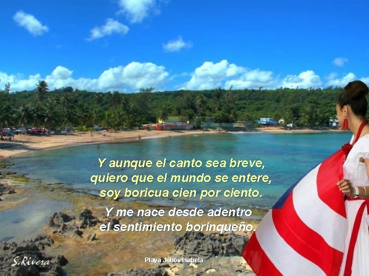 Y aunque el canto sea breve, quiero que el mundo se entere, soy boricua