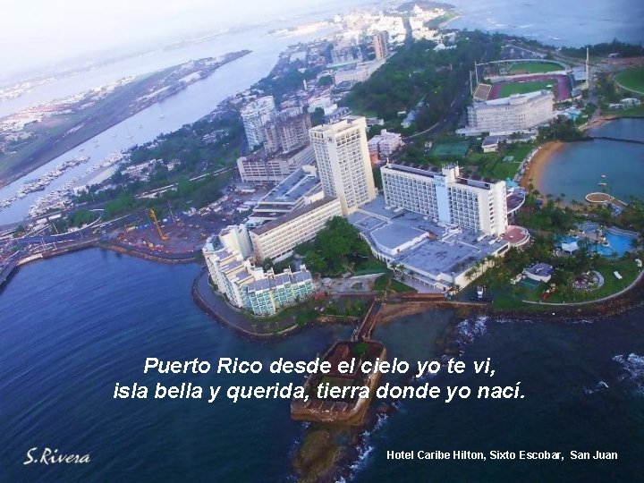 Puerto Rico desde el cielo yo te vi, isla bella y querida, tierra donde