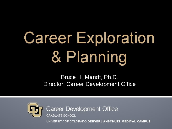 Career Exploration & Planning Bruce H. Mandt, Ph. D. Director, Career Development Office 