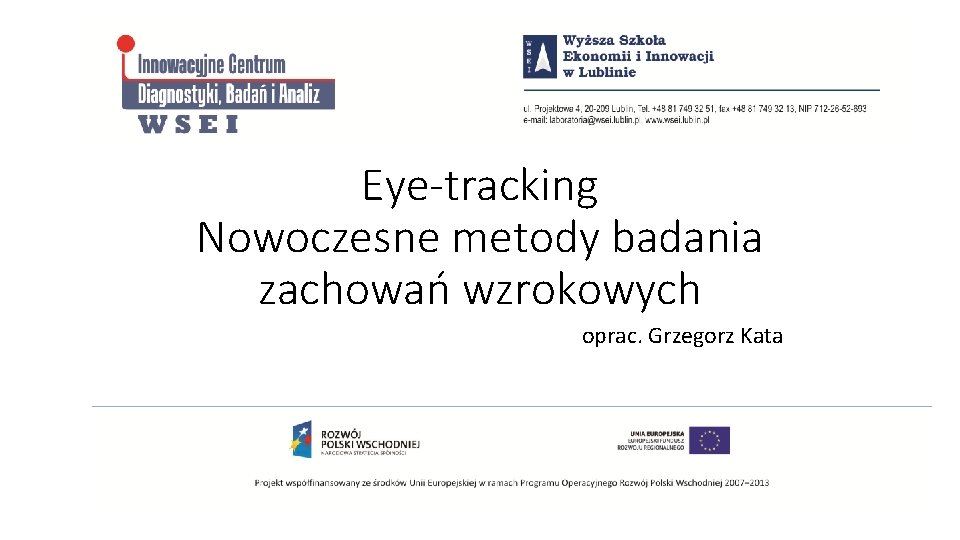 Eye-tracking Nowoczesne metody badania zachowań wzrokowych oprac. Grzegorz Kata 