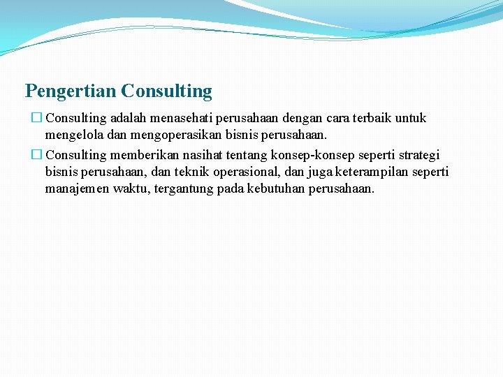 Pengertian Consulting � Consulting adalah menasehati perusahaan dengan cara terbaik untuk mengelola dan mengoperasikan