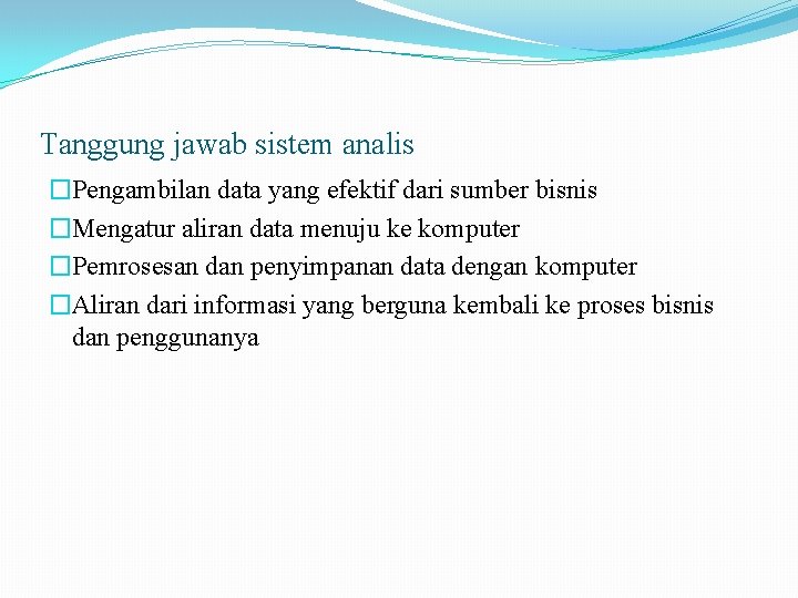 Tanggung jawab sistem analis �Pengambilan data yang efektif dari sumber bisnis �Mengatur aliran data