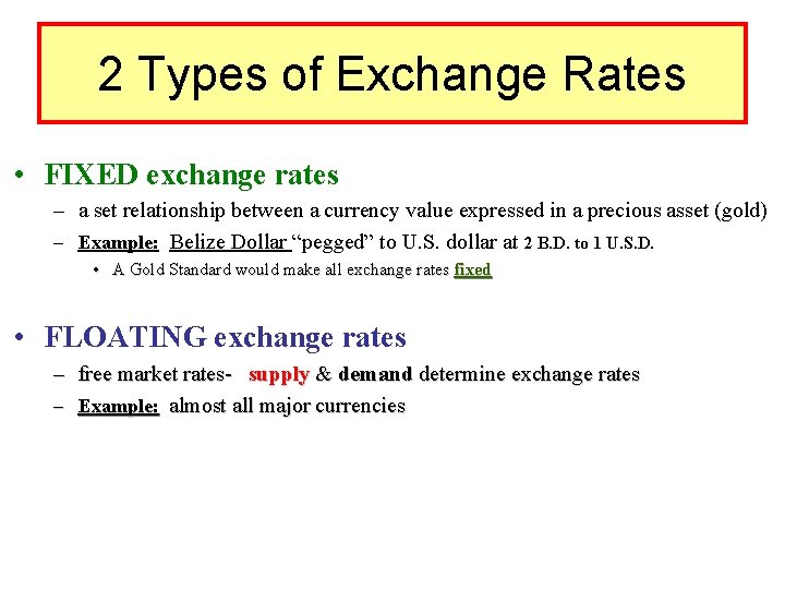 2 Types of Exchange Rates • FIXED exchange rates – a set relationship between